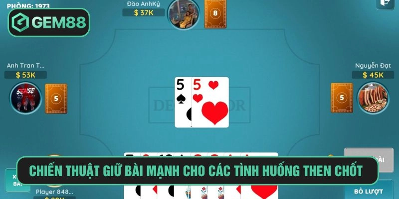 Chiến thuật giữ bài mạnh cho các tình huống then chốt