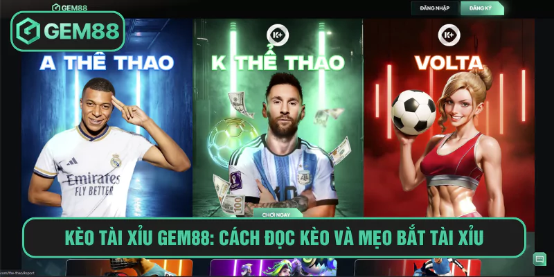 Kèo Tài Xỉu Gem88: Cách Đọc Kèo Và Mẹo Bắt Tài Xỉu Ăn Thưởng Lớn