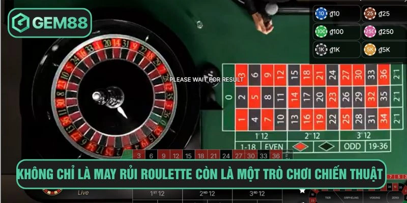 Không chỉ là may rủi roulette còn là một trò chơi chiến thuật
