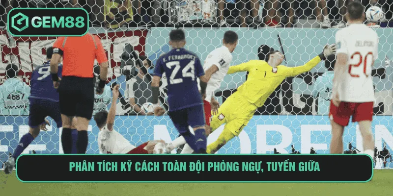 Phân tích kỹ cách toàn đội phòng ngự, tuyến giữa