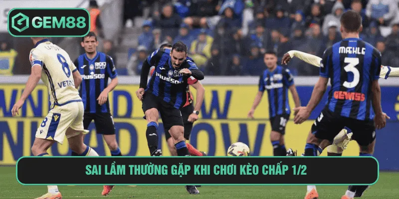 Sai lầm thường gặp khi chơi kèo chấp 1/2
