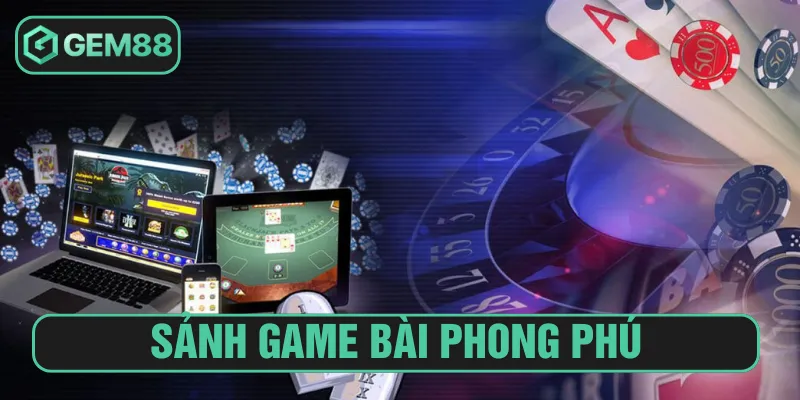Chuyên mục game bài với hệ thống chất lượng cao