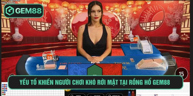 Yếu tố khiến người chơi khó rời mặt tại rồng hổ GEM88